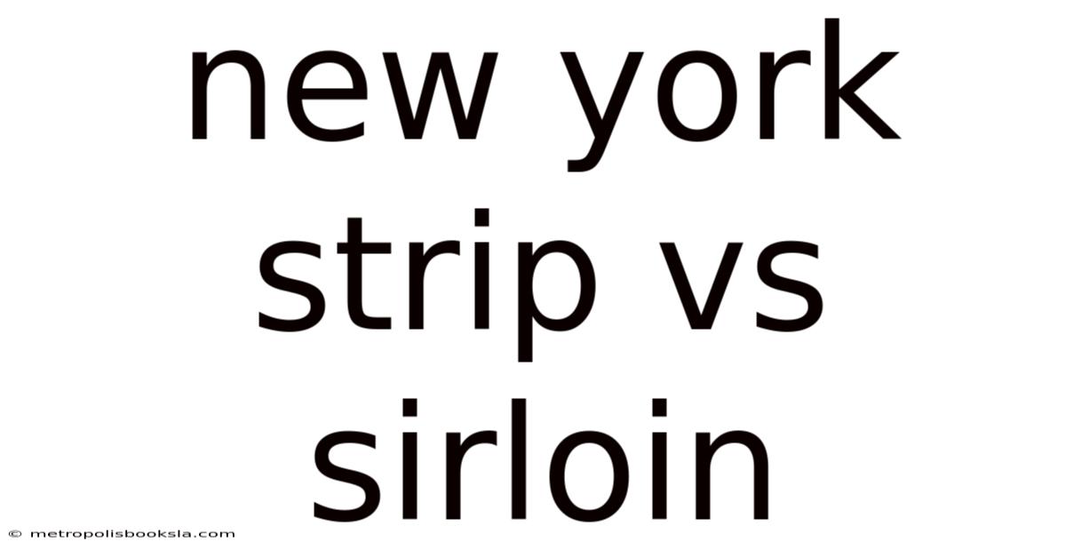 New York Strip Vs Sirloin