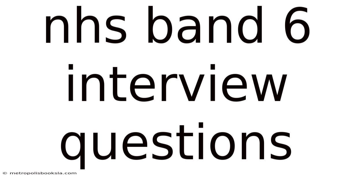 Nhs Band 6 Interview Questions