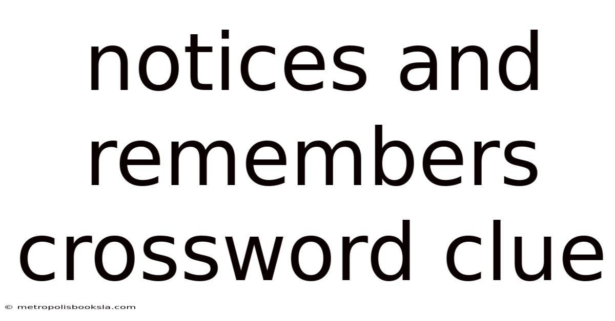 Notices And Remembers Crossword Clue