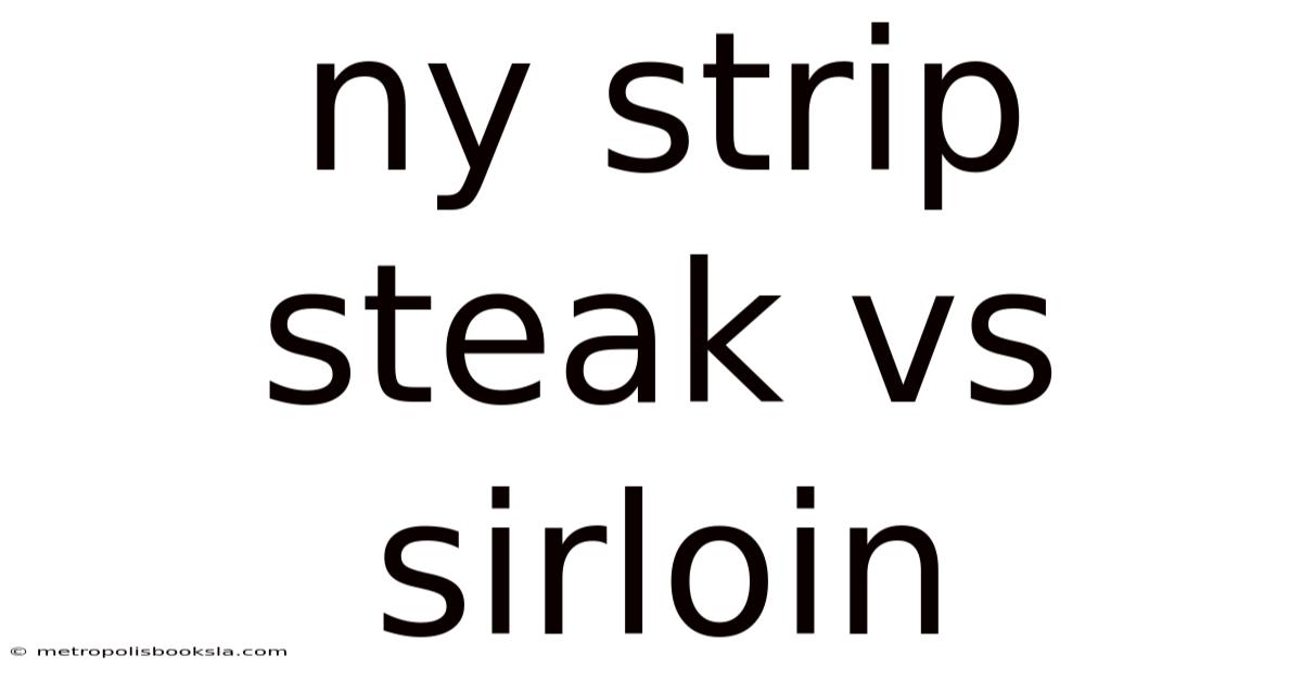 Ny Strip Steak Vs Sirloin