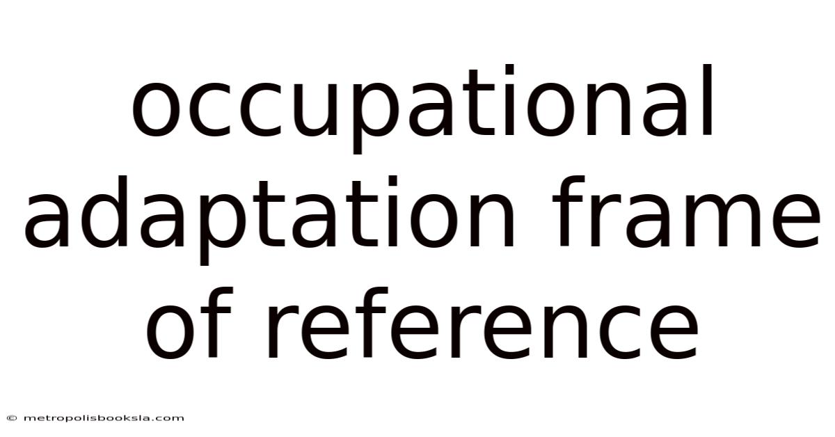 Occupational Adaptation Frame Of Reference