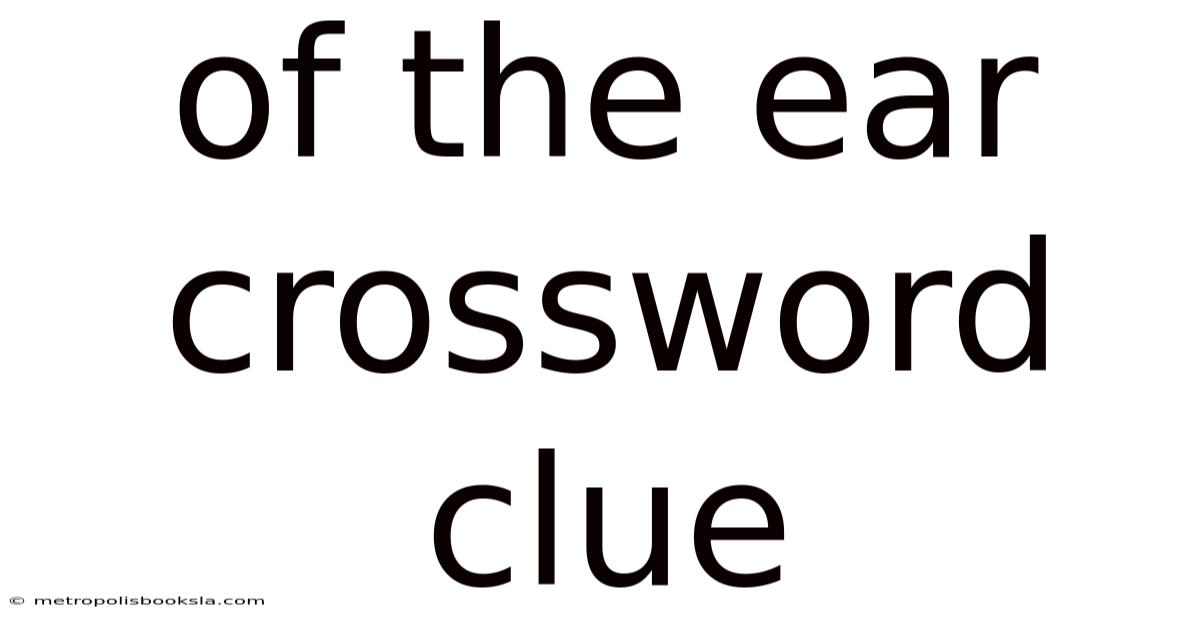 Of The Ear Crossword Clue