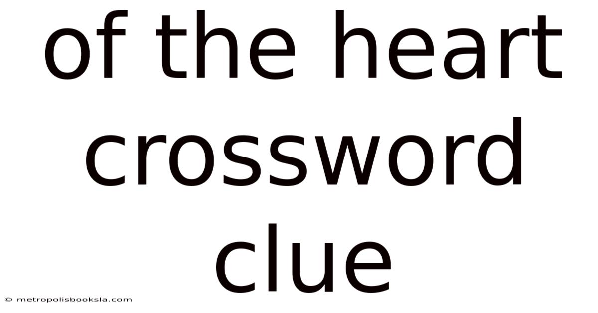Of The Heart Crossword Clue