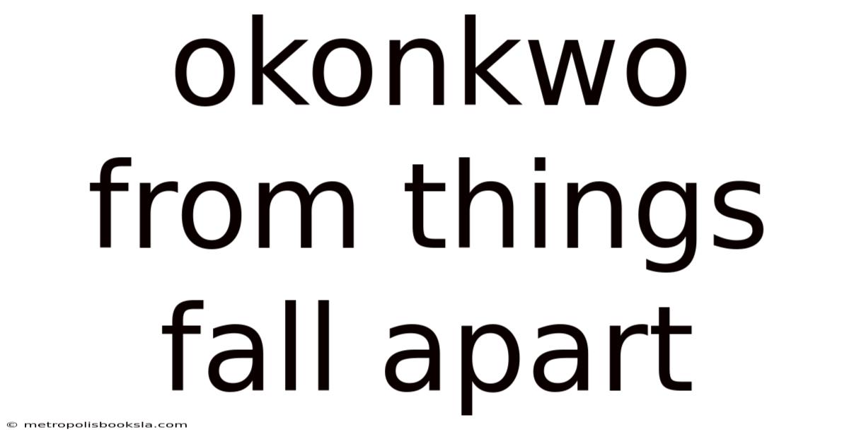 Okonkwo From Things Fall Apart
