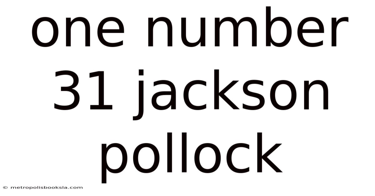 One Number 31 Jackson Pollock