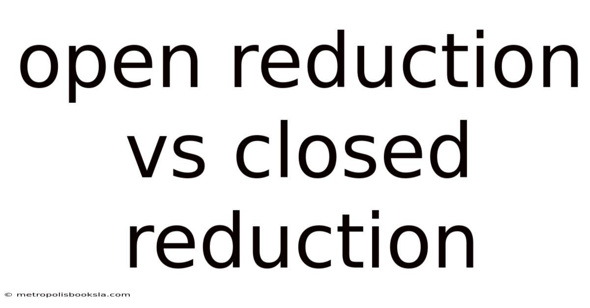 Open Reduction Vs Closed Reduction