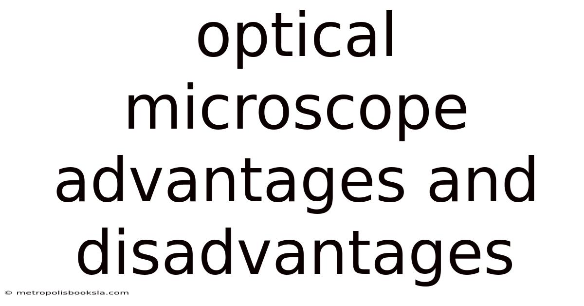 Optical Microscope Advantages And Disadvantages