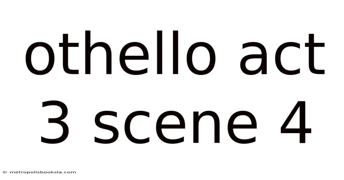 Othello Act 3 Scene 4