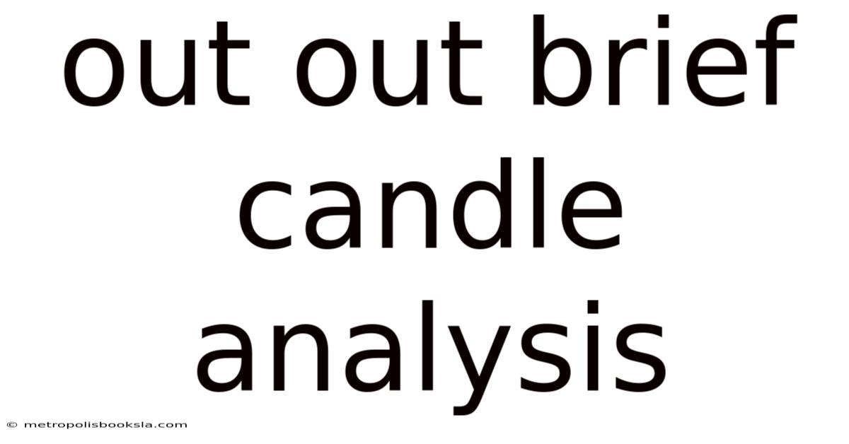 Out Out Brief Candle Analysis