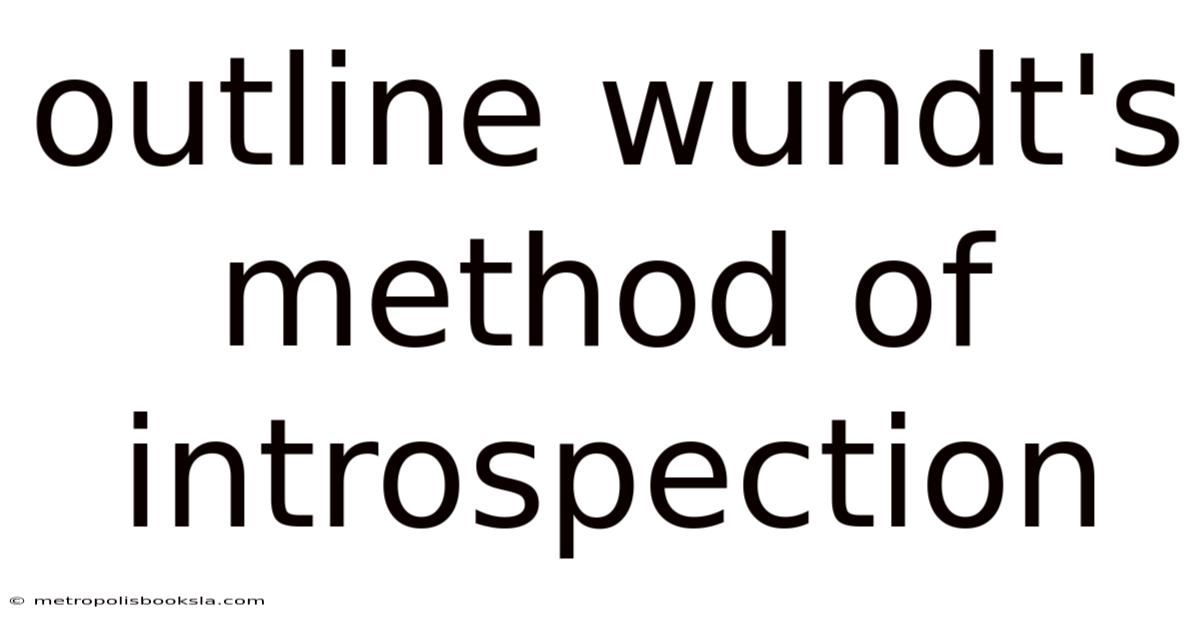 Outline Wundt's Method Of Introspection