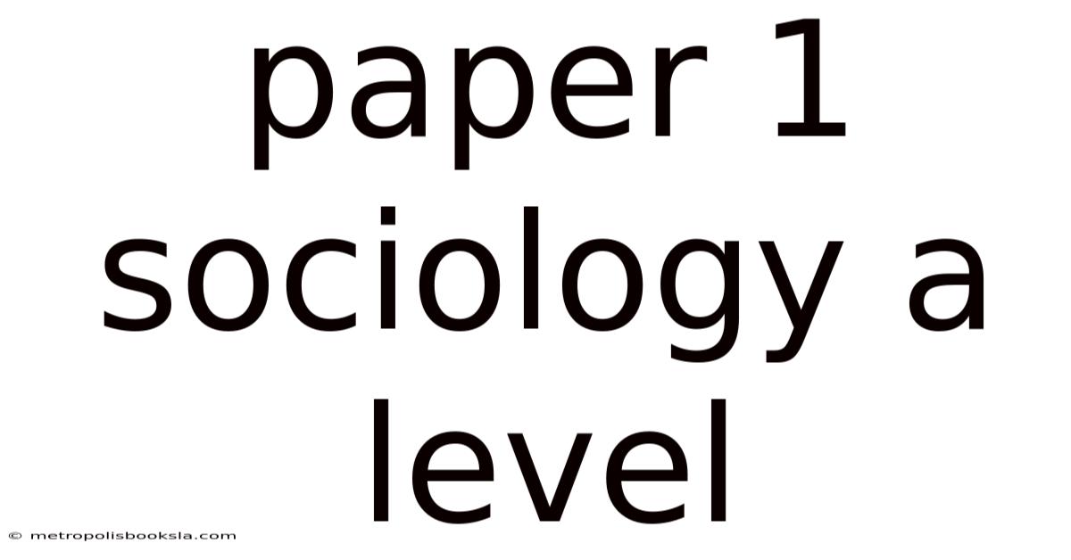Paper 1 Sociology A Level