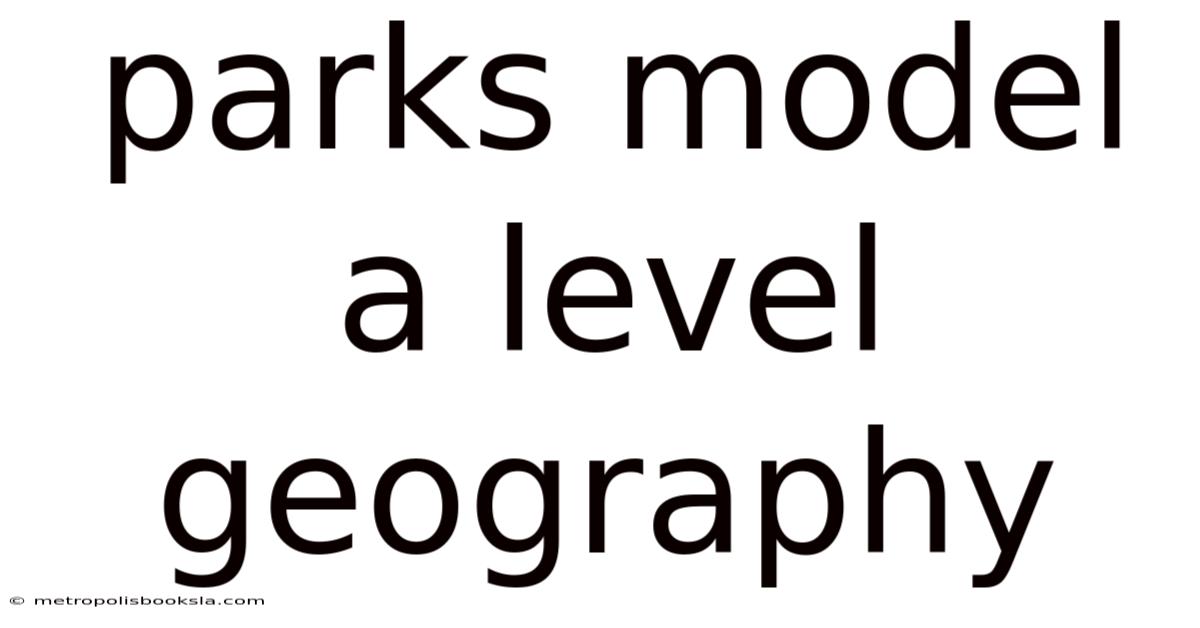 Parks Model A Level Geography