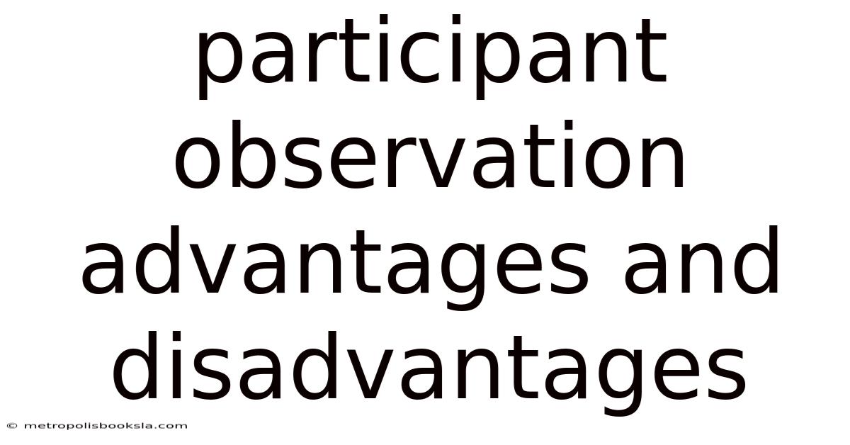 Participant Observation Advantages And Disadvantages