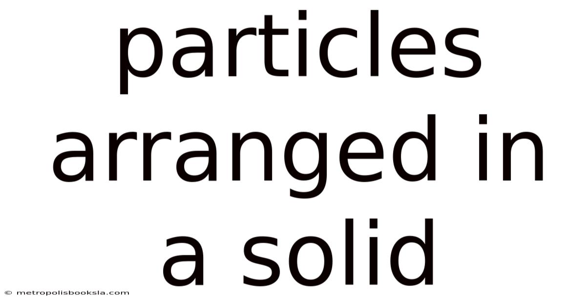 Particles Arranged In A Solid