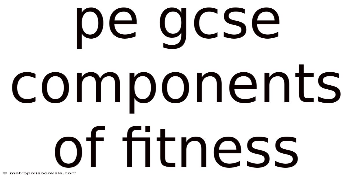 Pe Gcse Components Of Fitness