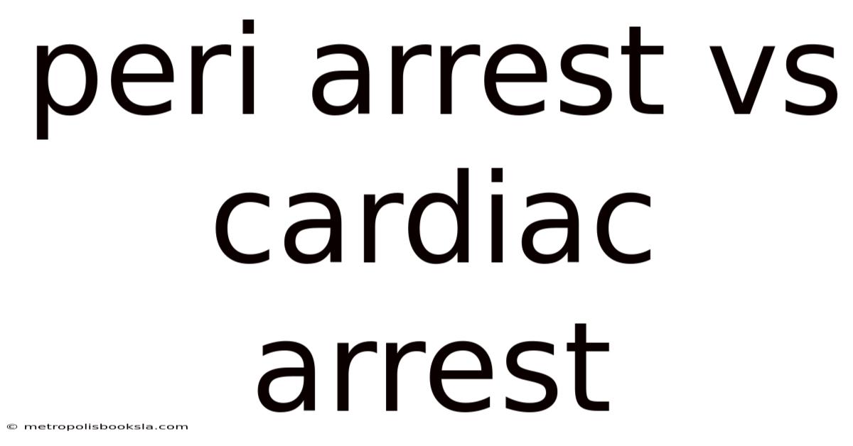 Peri Arrest Vs Cardiac Arrest
