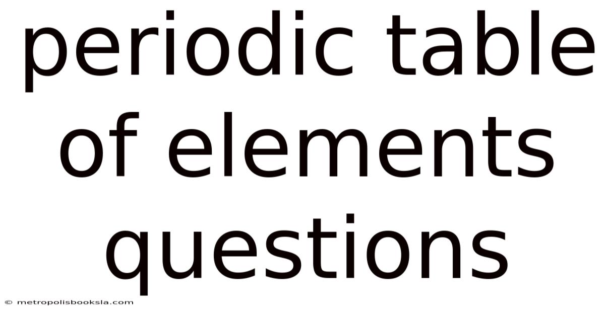 Periodic Table Of Elements Questions