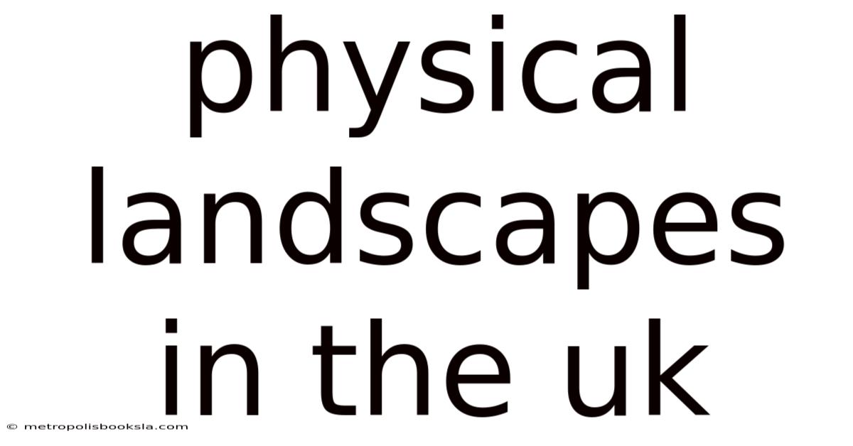 Physical Landscapes In The Uk