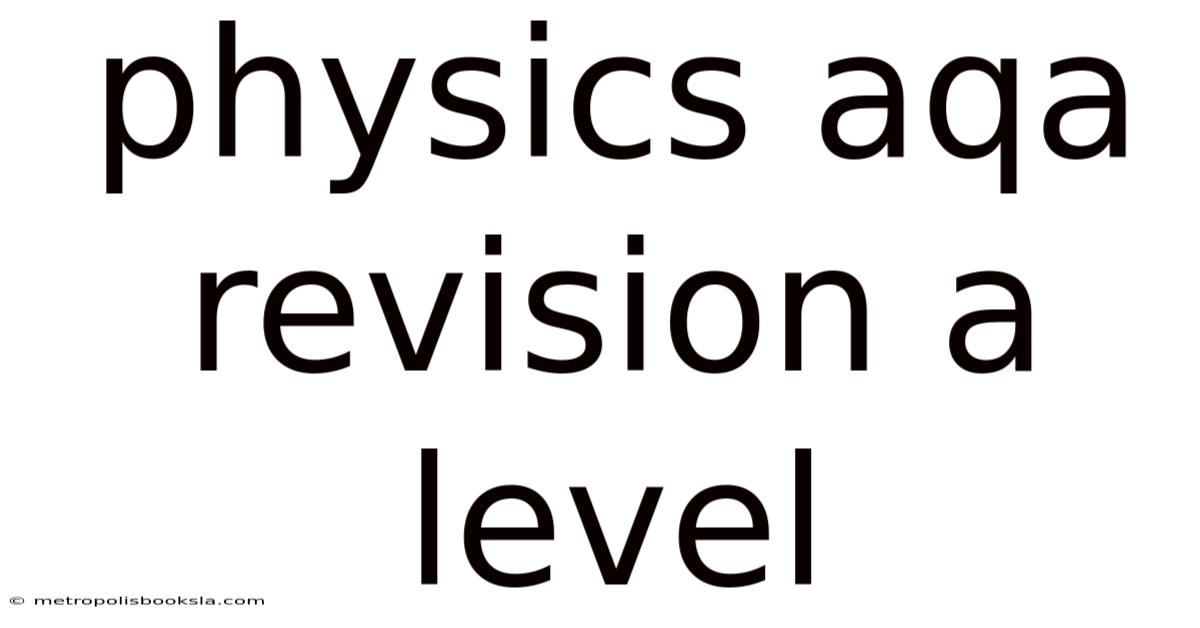 Physics Aqa Revision A Level
