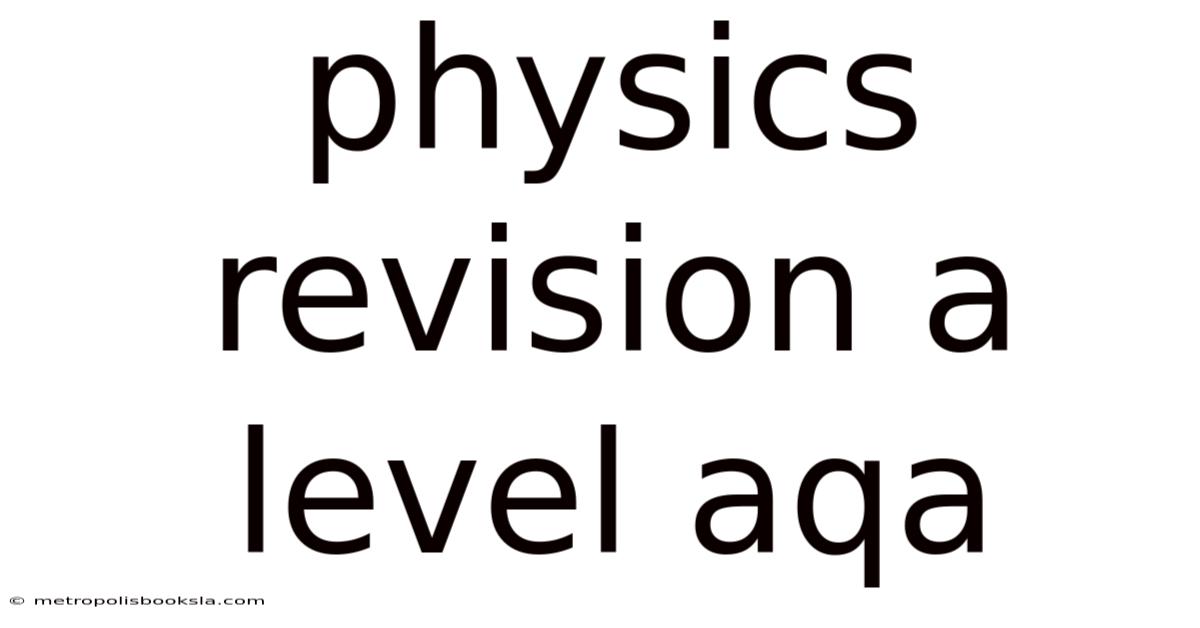 Physics Revision A Level Aqa