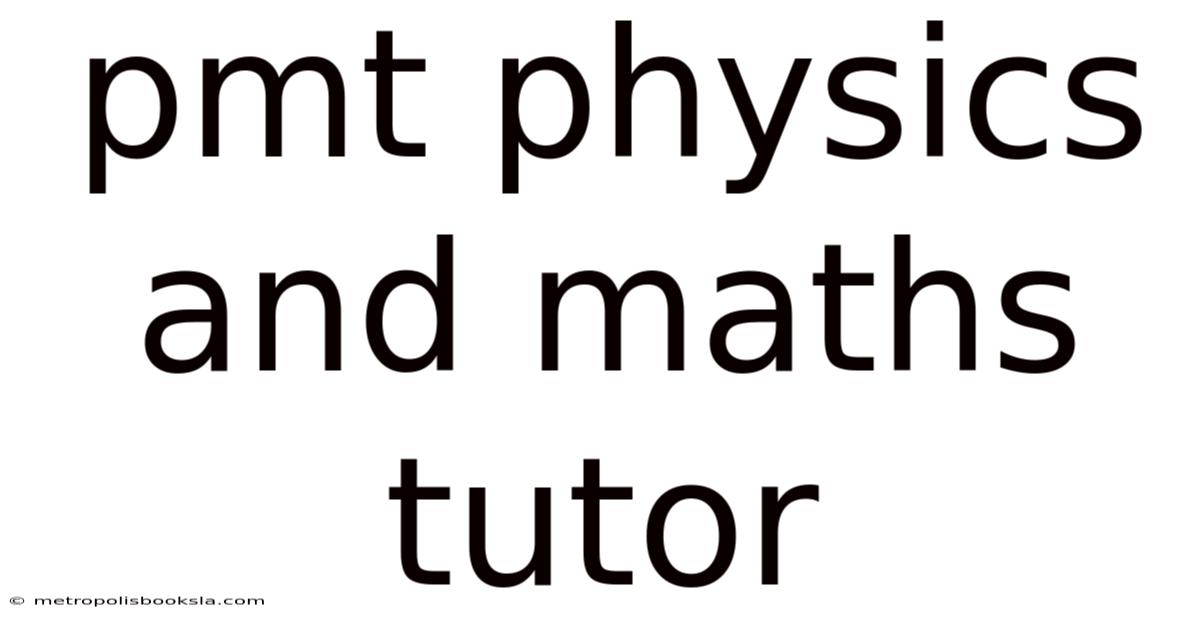Pmt Physics And Maths Tutor