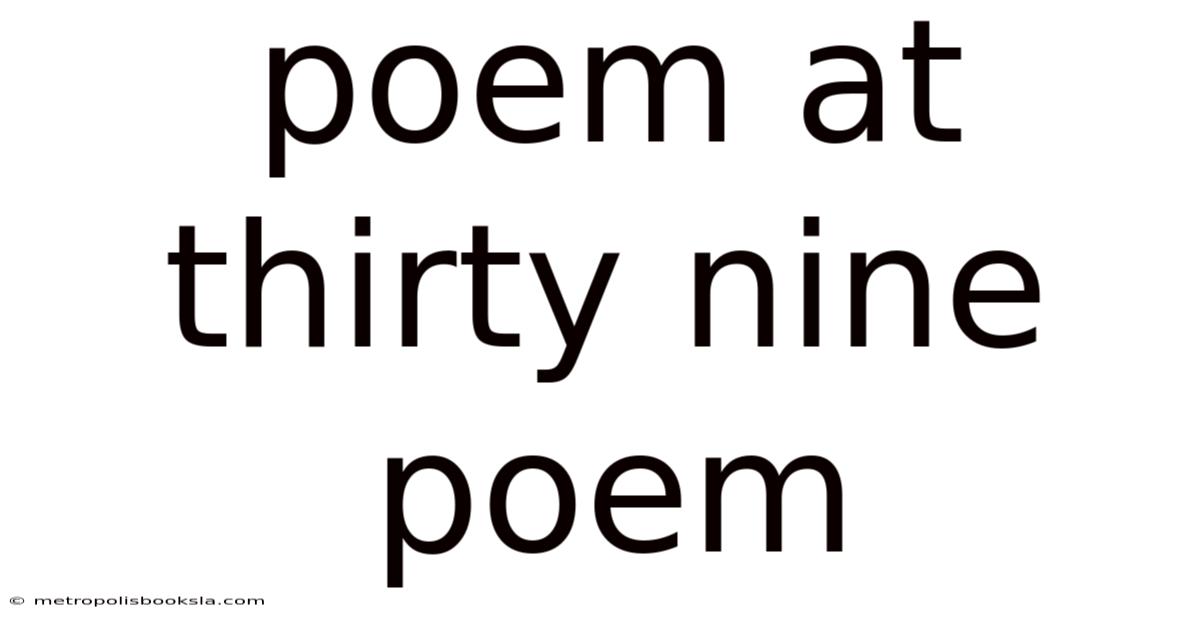 Poem At Thirty Nine Poem