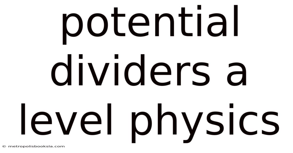 Potential Dividers A Level Physics