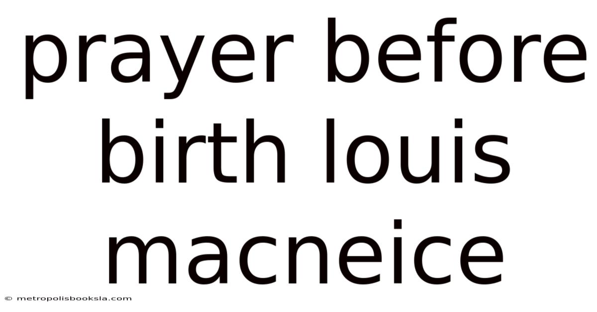Prayer Before Birth Louis Macneice