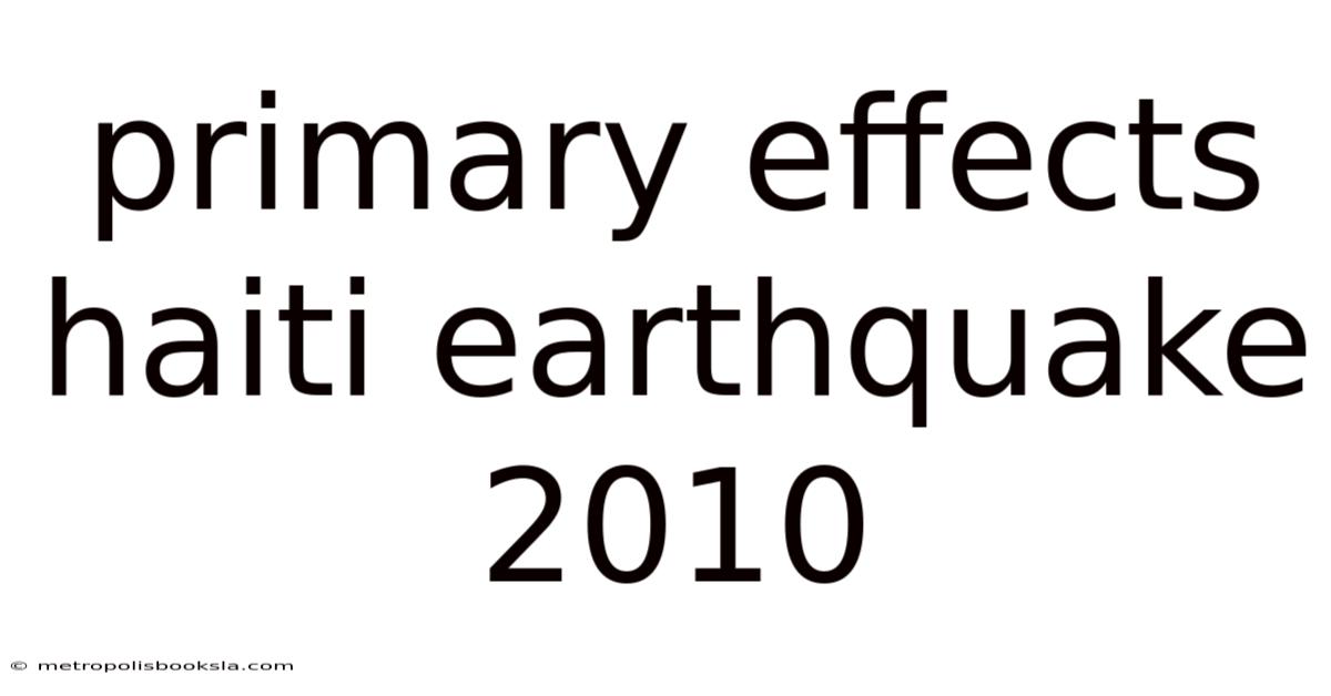 Primary Effects Haiti Earthquake 2010