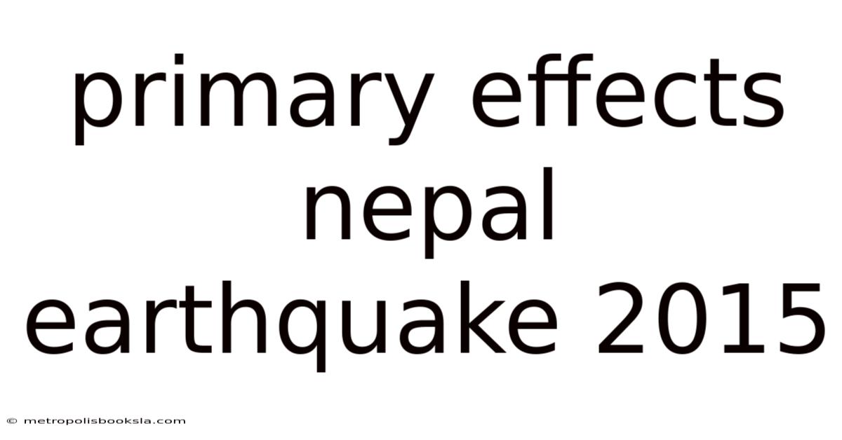 Primary Effects Nepal Earthquake 2015