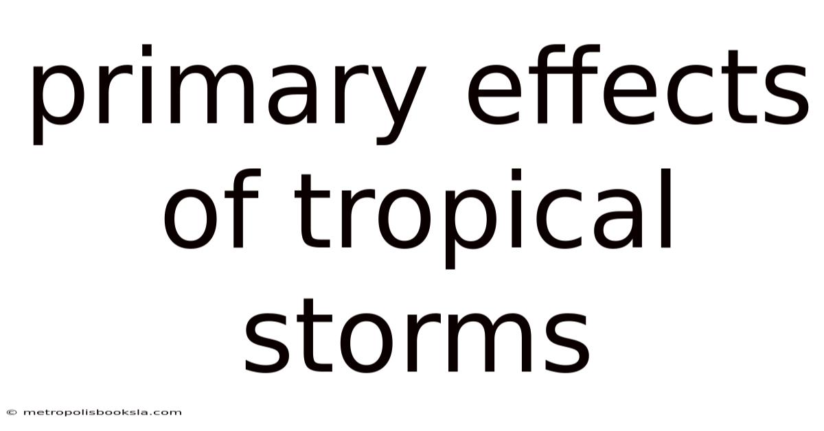 Primary Effects Of Tropical Storms