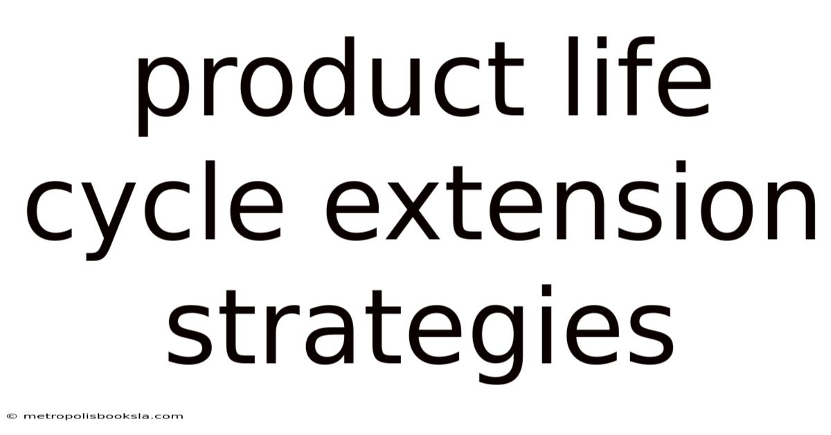 Product Life Cycle Extension Strategies