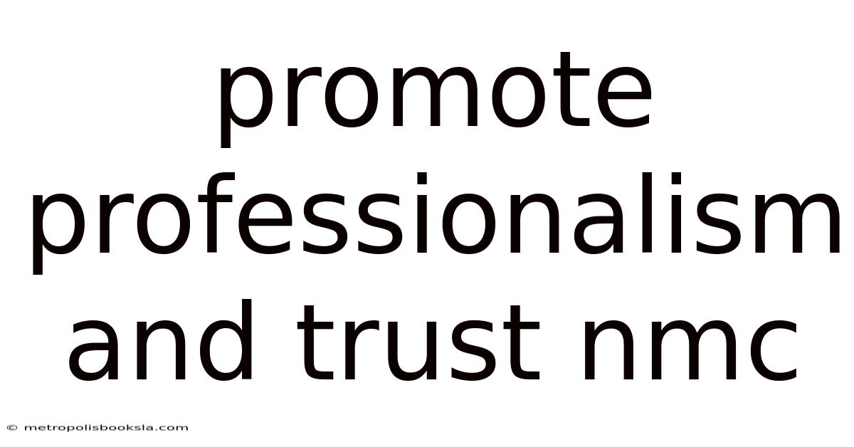 Promote Professionalism And Trust Nmc