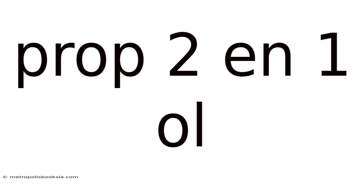 Prop 2 En 1 Ol