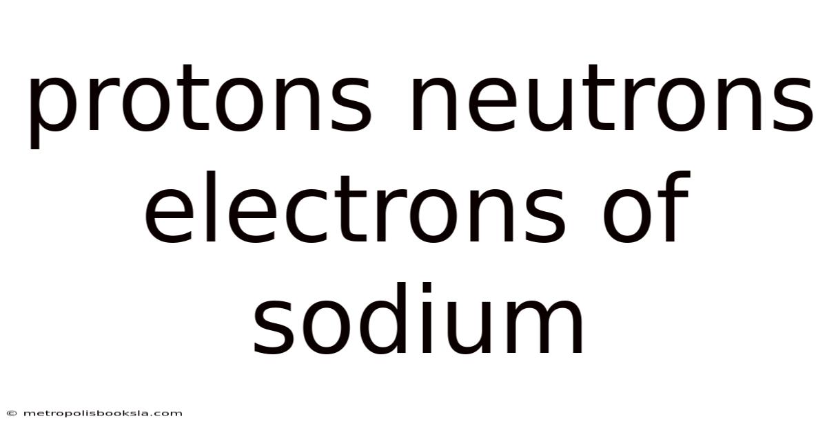 Protons Neutrons Electrons Of Sodium