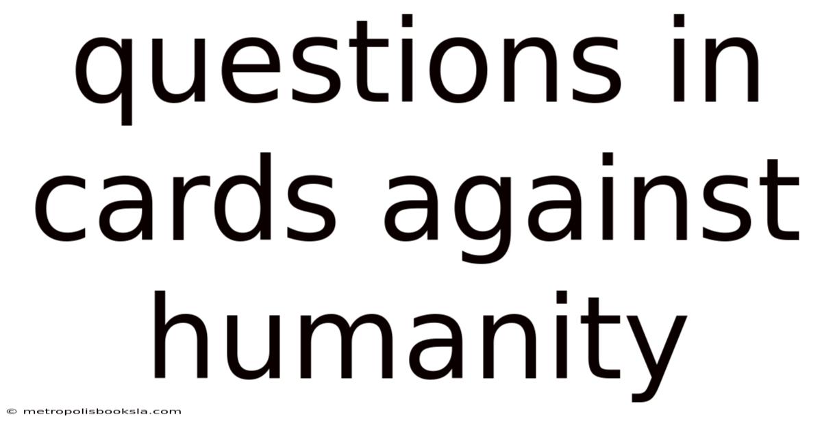 Questions In Cards Against Humanity