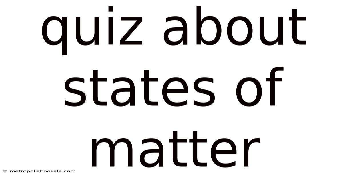Quiz About States Of Matter