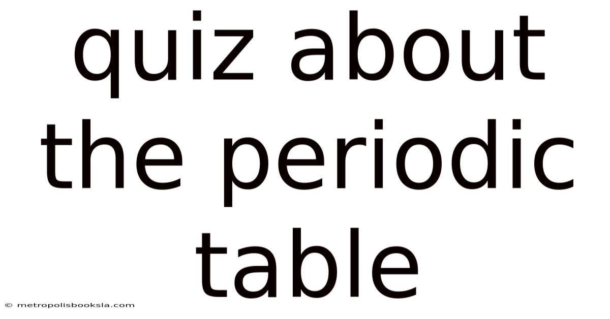 Quiz About The Periodic Table