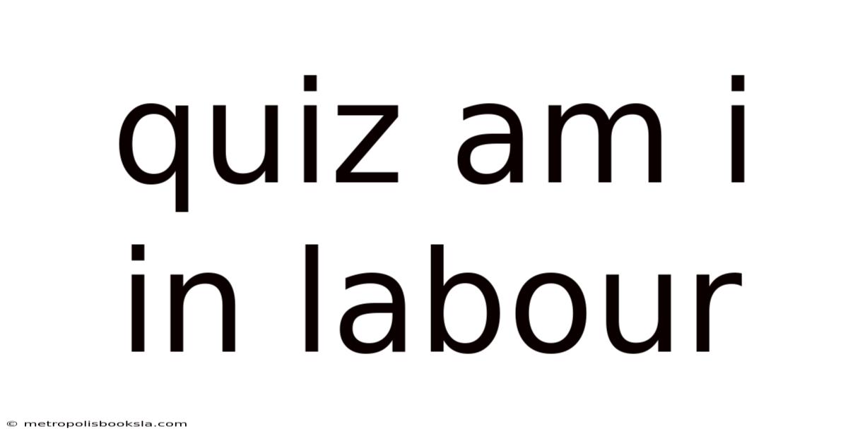 Quiz Am I In Labour