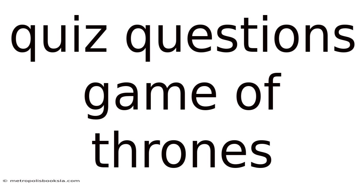 Quiz Questions Game Of Thrones