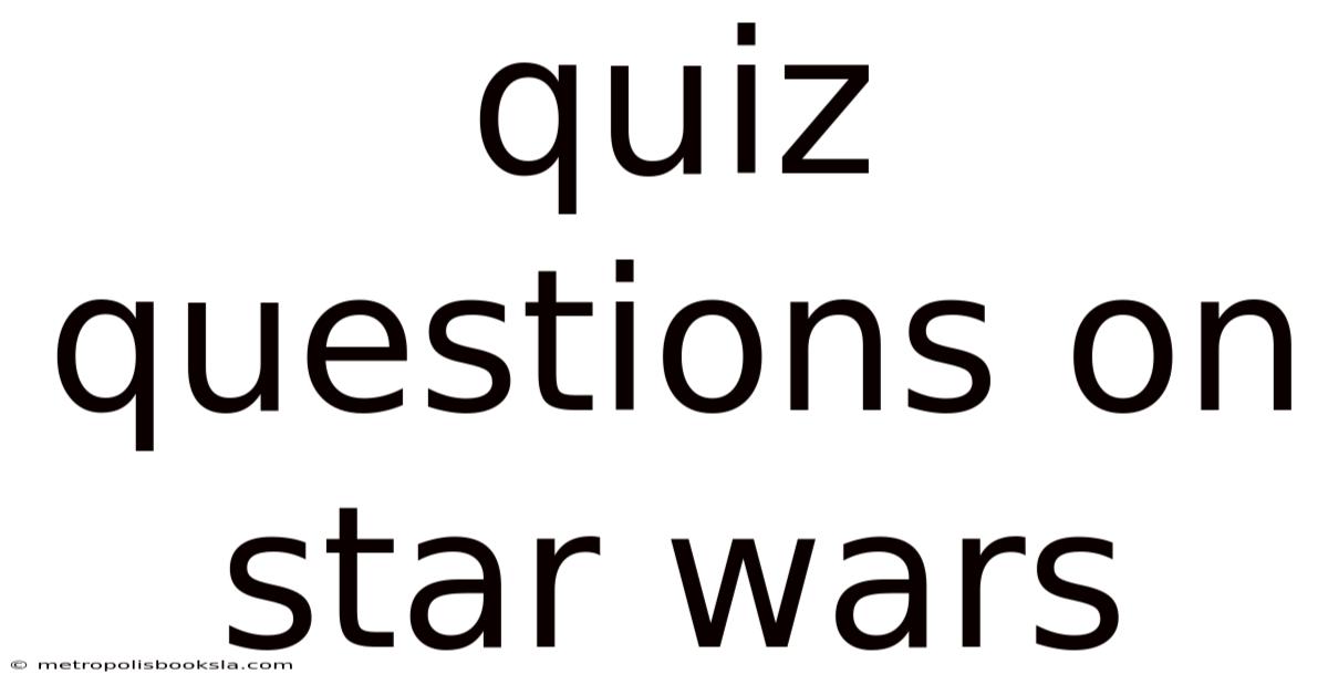 Quiz Questions On Star Wars