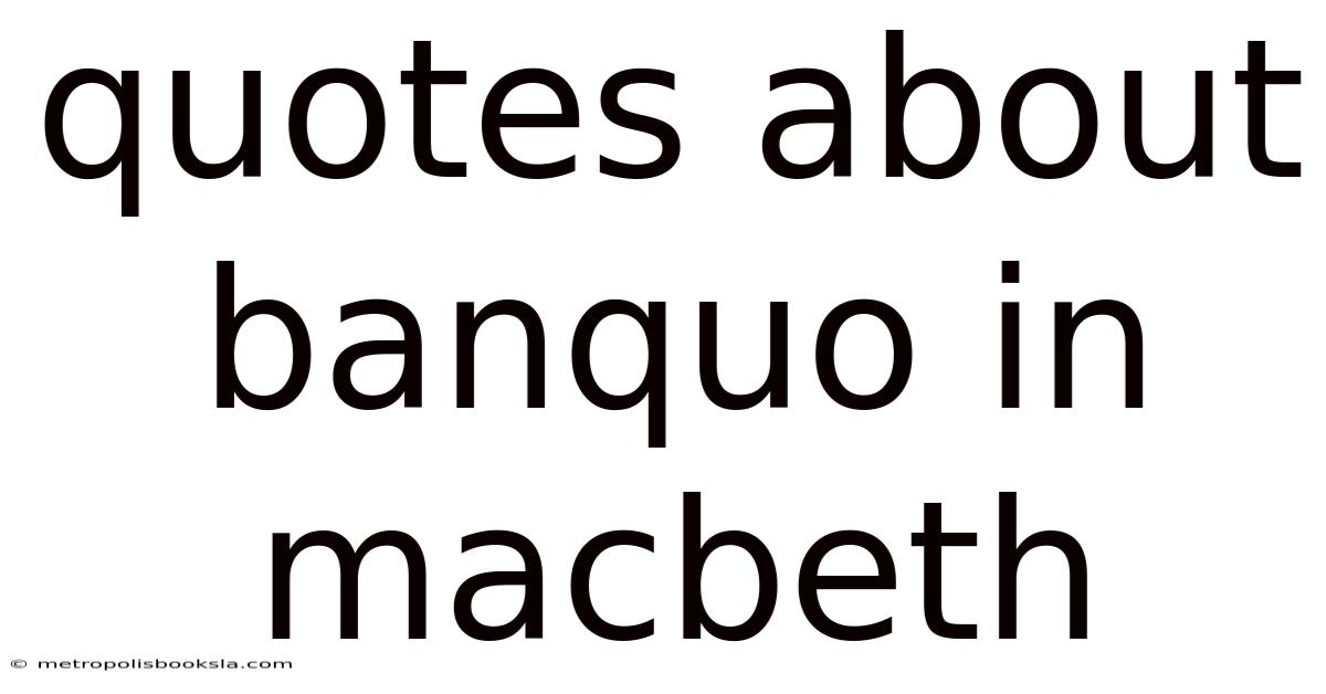 Quotes About Banquo In Macbeth