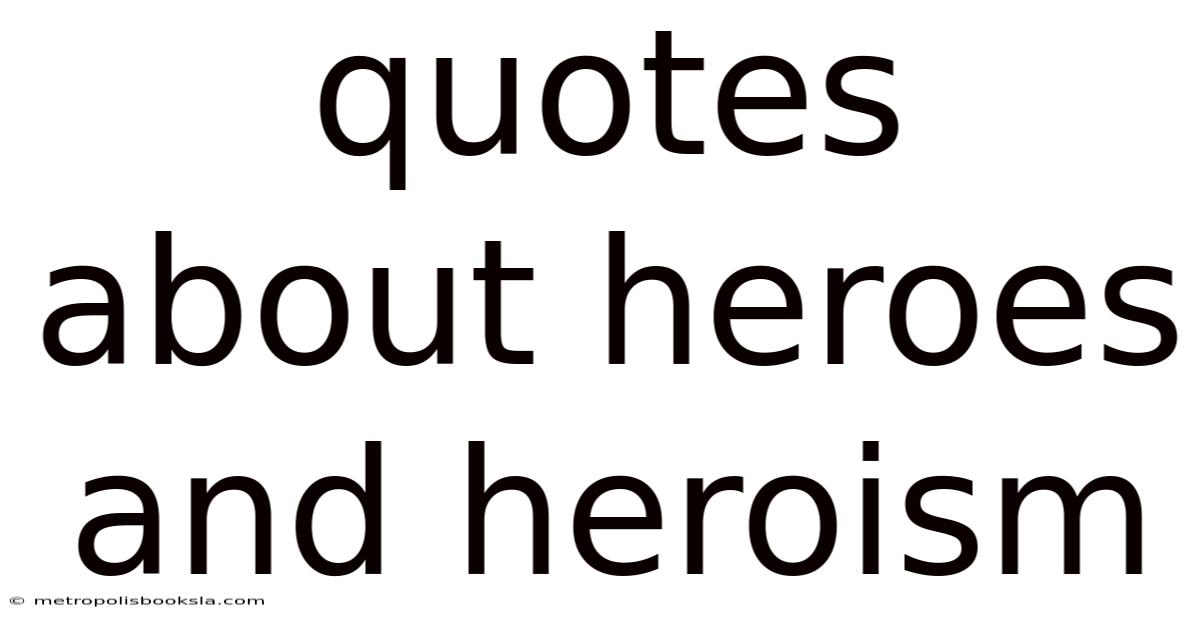 Quotes About Heroes And Heroism