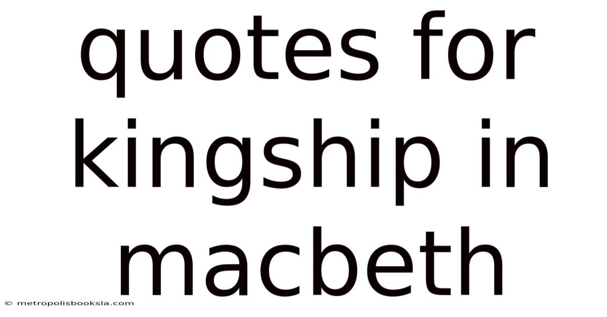 Quotes For Kingship In Macbeth