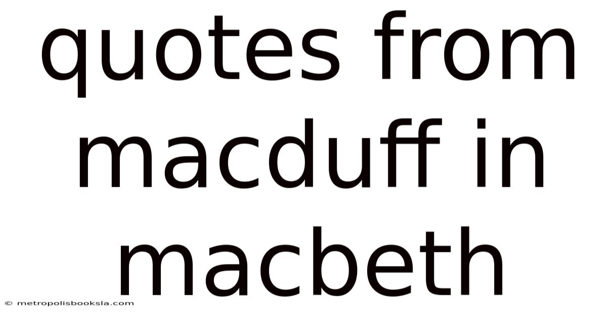 Quotes From Macduff In Macbeth