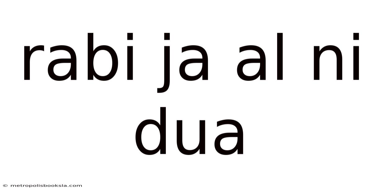 Rabi Ja Al Ni Dua
