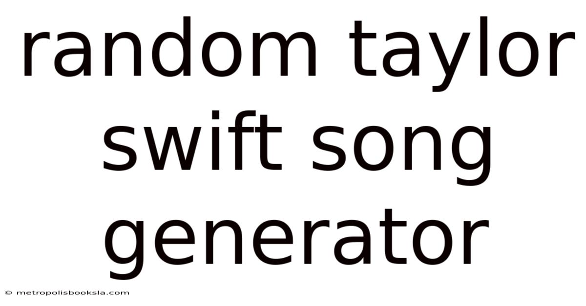Random Taylor Swift Song Generator