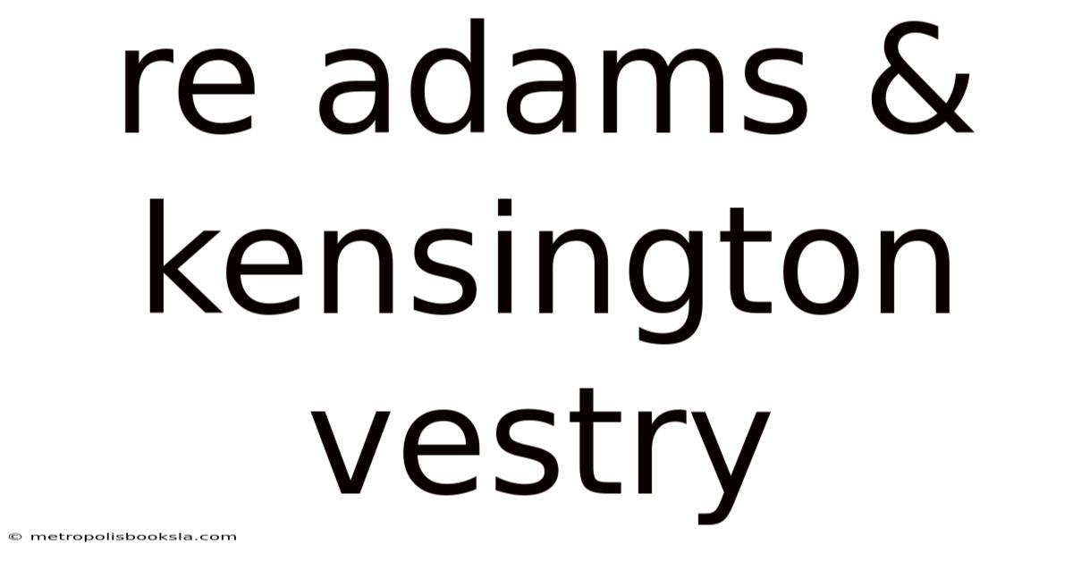 Re Adams & Kensington Vestry