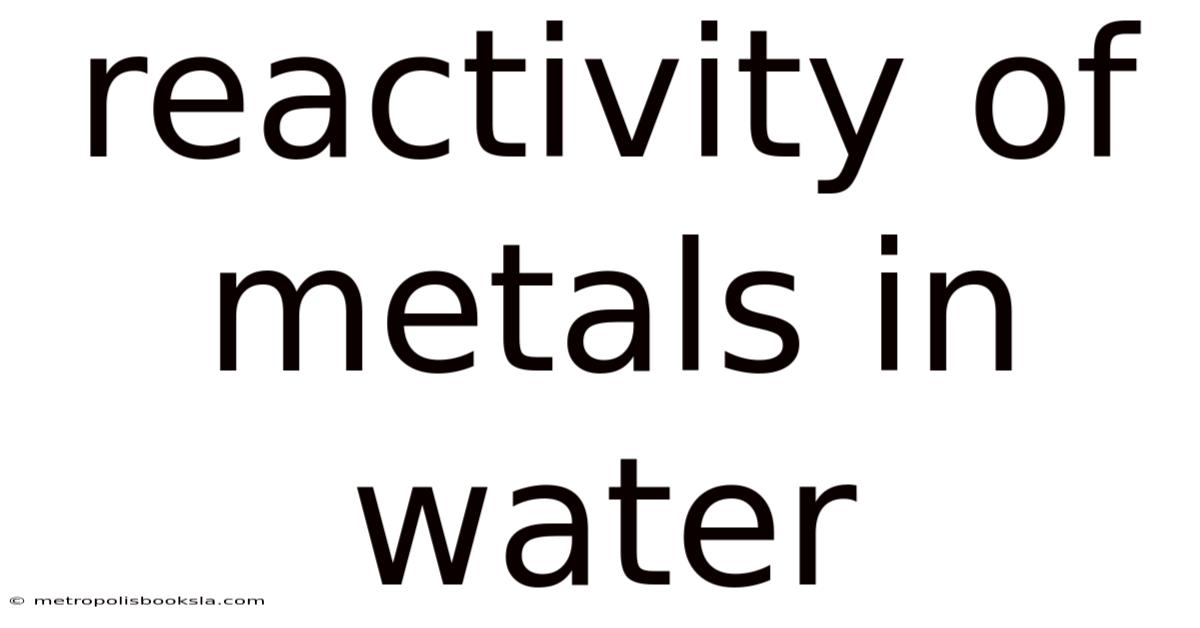 Reactivity Of Metals In Water