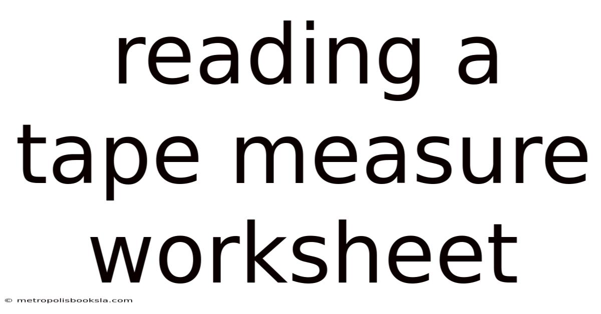 Reading A Tape Measure Worksheet